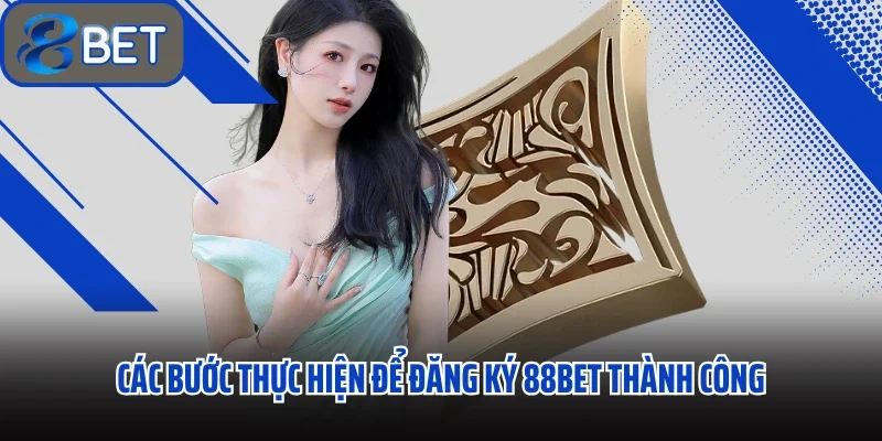 Đăng Ký 88BET Ngay Ưu Đãi Đặc Biệt Chào Mừng Thành Viên Mới 2 Các bước thực hiện để đăng ký 88BET thành công