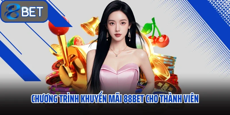 Khám Phá Ưu Đãi Khuyến Mãi 88BET Dành Riêng Cho Hội Viên Thân Thiết 2 Chương trình khuyến mãi 88BET cho thành viên trung thành