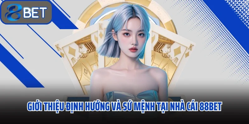 Giới Thiệu 88BET Nền Tảng Game Online Trực Tuyến Hàng Đầu Việt Nam 1 Giới thiệu định hướng và sứ mệnh tại nhà cái 88BET