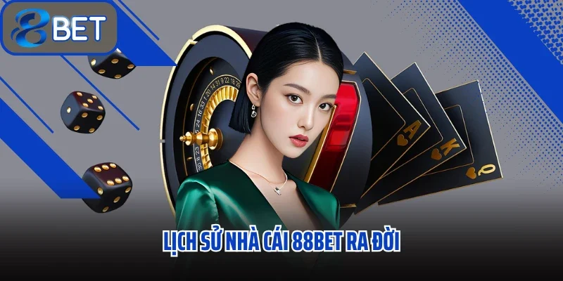 Trang chủ 25 Lịch sử nhà cái 88bet ra đời
