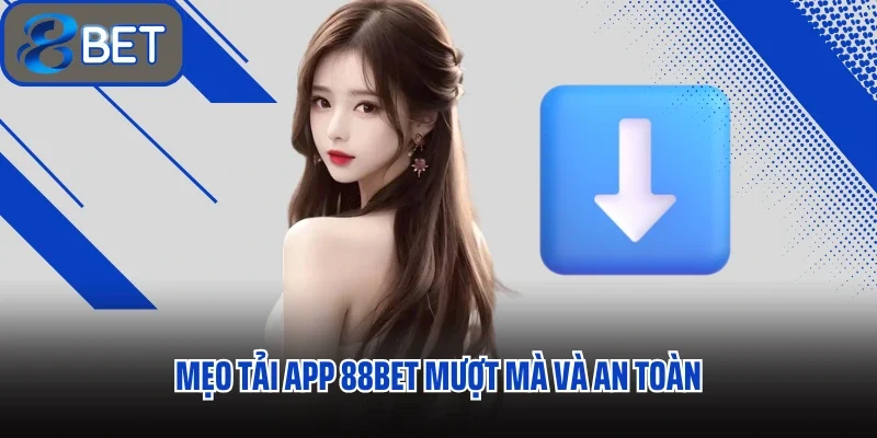 Tải App 88BET Hướng Dẫn Đầy Đủ Từng Bước Cho Mọi Người Dùng 2 Mẹo tải app 88BET mượt mà và an toàn
