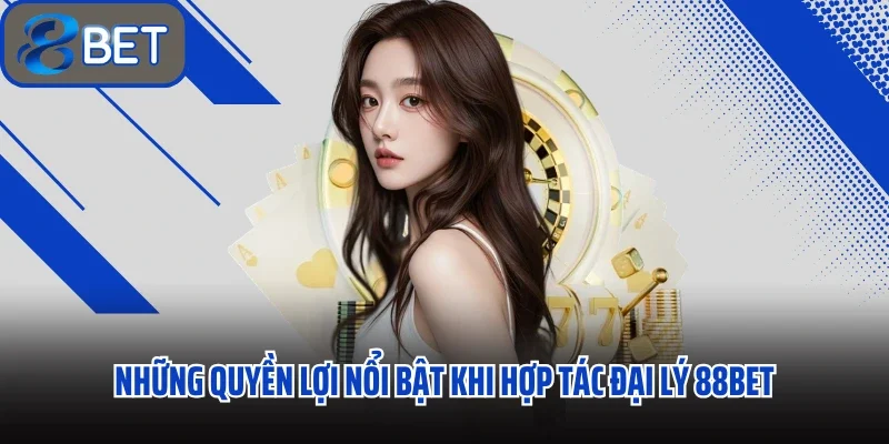 Hợp Tác Đại Lý 88BET Cơ Hội Tăng Thu Nhập Hấp Dẫn Mỗi Ngày 1 Những quyền lợi nổi bật khi hợp tác đại lý 88BET