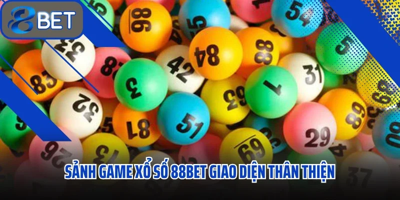 Xổ Số 88BET Kết Quả Luôn Chính Xác Và Luôn Đón Đầu Thị Trường 3 Sảnh game xổ số 88BET giao diện thân thiện