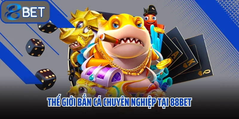 Trang chủ 31 Thế giới bắn cá chuyên nghiệp tại 88bet
