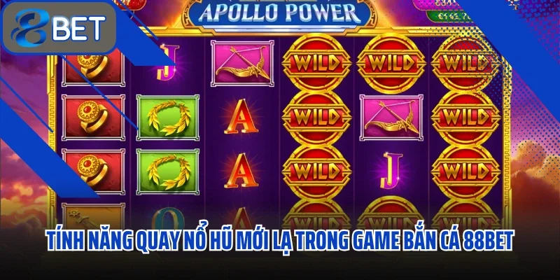 Nổ Hũ 88BET Mỗi Vòng Quay Là Một Cơ May Trúng Lớn 3 Tính năng quay nổ hũ mới lạ trong game bắn cá 88BET